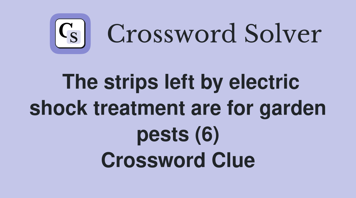 The strips left by electric shock treatment are for garden pests (6